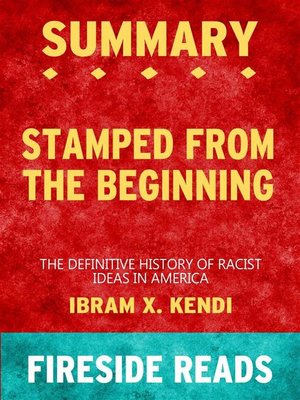 cover image of Stamped from the Beginning--The Definitive History of Racist Ideas in America by Ibram X. Kendi--Summary by Fireside Reads